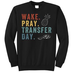 Wake Pray Transfer Day Embryo Transfer Day Ivf Pregnancy Tall Sweatshirt