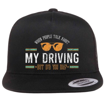 When People Talk About My Driving But Did You Die Drive Car Flat Bill Trucker Hat