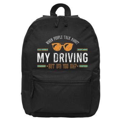 When People Talk About My Driving But Did You Die Drive Car 16 in Basic Backpack