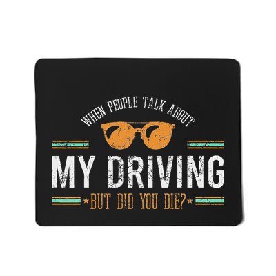 When People Talk About My Driving But Did You Die Drive Car Mousepad