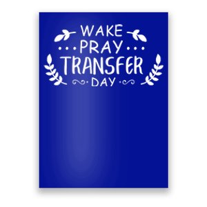 Wake Pray Transfer Day Ivf Fertilization Infertility Gift Poster