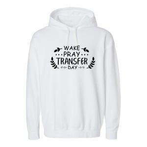 Wake Pray Transfer Day Ivf Fertilization Infertility Gift Garment-Dyed Fleece Hoodie