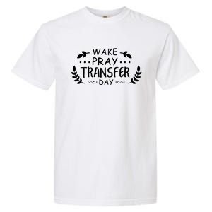 Wake Pray Transfer Day Ivf Fertilization Infertility Gift Garment-Dyed Heavyweight T-Shirt