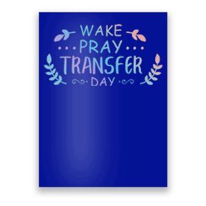 Wake Pray Transfer Day Ivf Fertilization Infertility Gift Poster