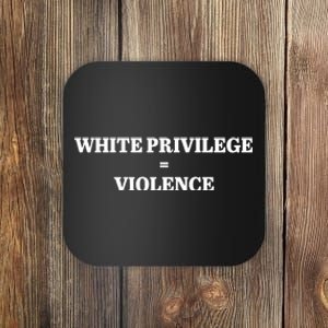 White Privilege Violence Coaster