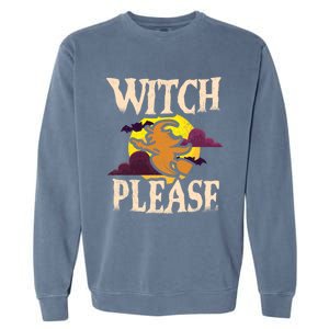 Witch Please Witch Halloween Gift Garment-Dyed Sweatshirt