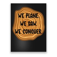 We Plane We Saw We Conquer Funny Woodworker Carpenter Gift Poster