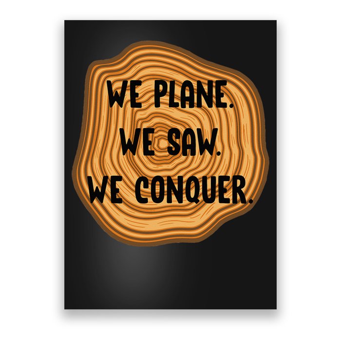 We Plane We Saw We Conquer Funny Woodworker Carpenter Gift Poster