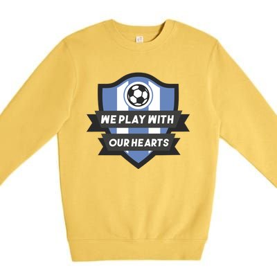 We Play With Our Hearts Soccer Player Premium Crewneck Sweatshirt