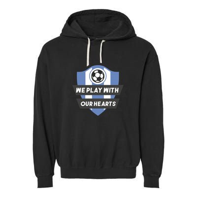 We Play With Our Hearts Soccer Player Garment-Dyed Fleece Hoodie