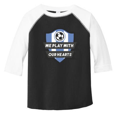 We Play With Our Hearts Soccer Player Toddler Fine Jersey T-Shirt