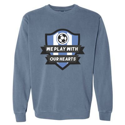 We Play With Our Hearts Soccer Player Garment-Dyed Sweatshirt