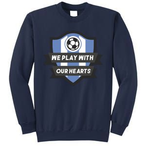 We Play With Our Hearts Soccer Player Sweatshirt