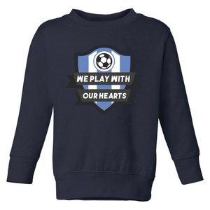 We Play With Our Hearts Soccer Player Toddler Sweatshirt