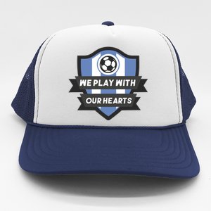 We Play With Our Hearts Soccer Player Trucker Hat