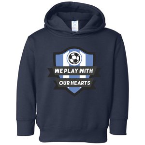 We Play With Our Hearts Soccer Player Toddler Hoodie