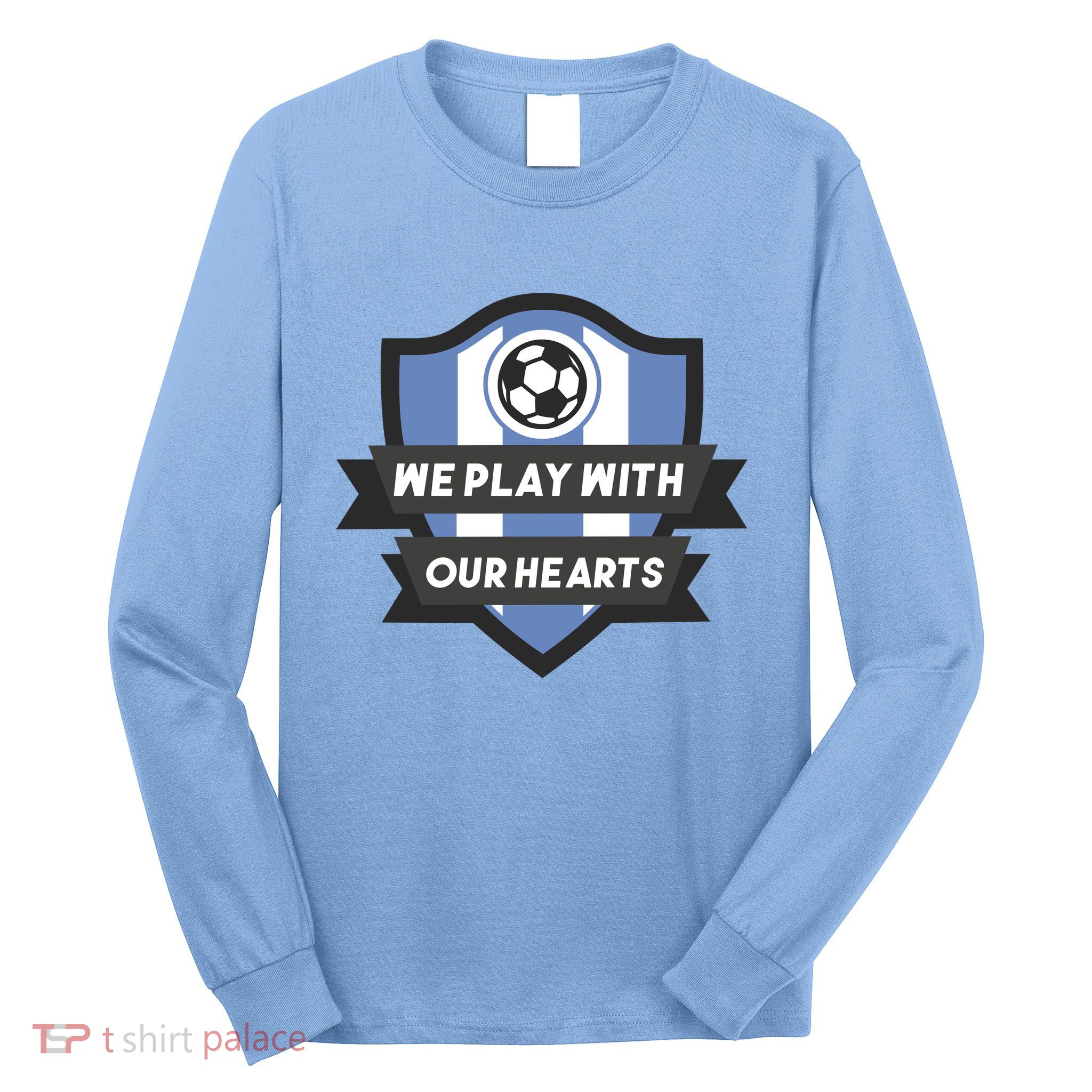 We Play With Our Hearts Soccer Player Long Sleeve Shirt