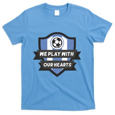 We Play With Our Hearts Soccer Player T-Shirt