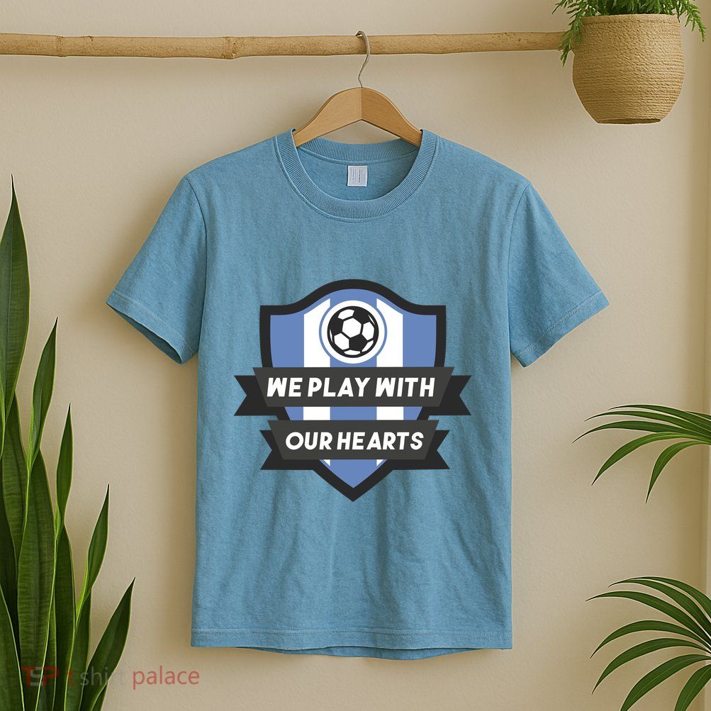 We Play With Our Hearts Soccer Player T-Shirt