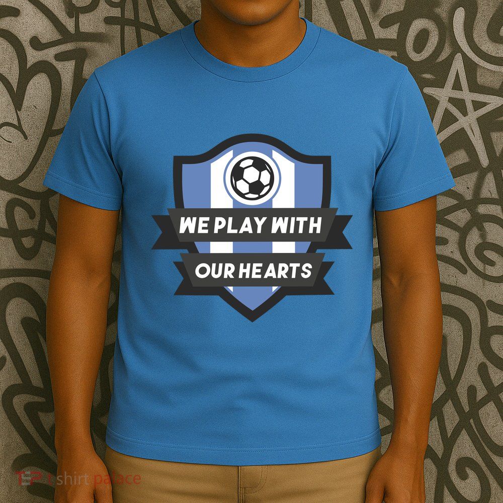 We Play With Our Hearts Soccer Player T-Shirt