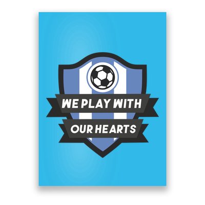 We Play With Our Hearts Soccer Player Poster
