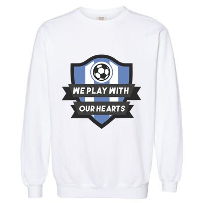 We Play With Our Hearts Soccer Player Garment-Dyed Sweatshirt