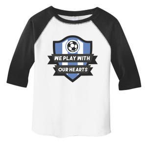 We Play With Our Hearts Soccer Player Toddler Fine Jersey T-Shirt