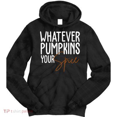 Whatever Pumpkins Your Spice Festive Fall Tie Dye Hoodie