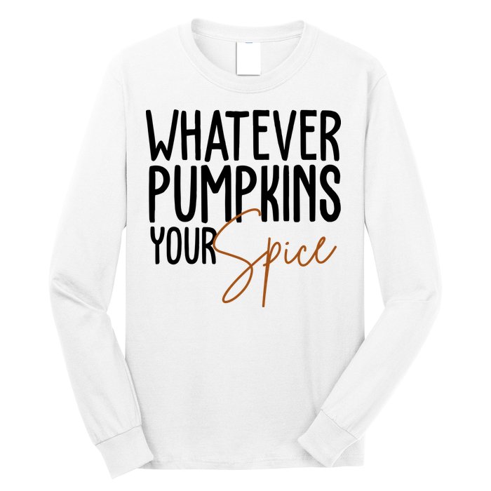 Whatever Pumpkins Your Spice Festive Fall Long Sleeve Shirt