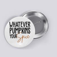 Whatever Pumpkins Your Spice Festive Fall Button