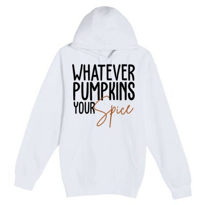 Whatever Pumpkins Your Spice Festive Fall Premium Pullover Hoodie