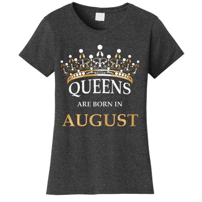 Womens Queens Are Born In August Birthday Girls Gift Women's T-Shirt