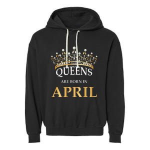 Wo's Queens Are Born In April Design Birthday Gift Garment-Dyed Fleece Hoodie