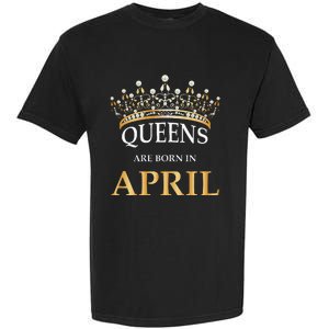 Wo's Queens Are Born In April Design Birthday Gift Garment-Dyed Heavyweight T-Shirt