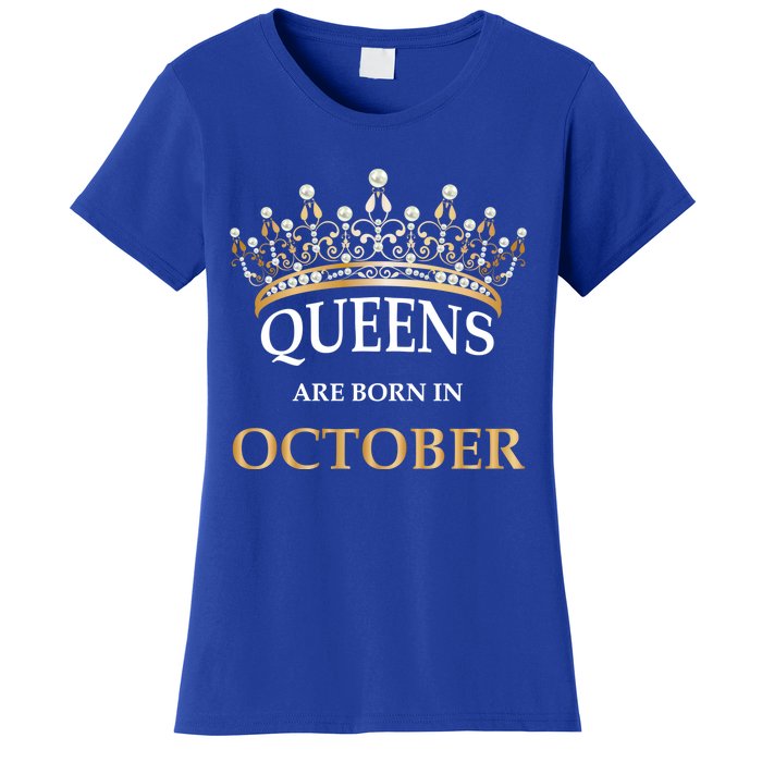 Wo's Queens Are Born In October Birthday Gift Women's T-Shirt