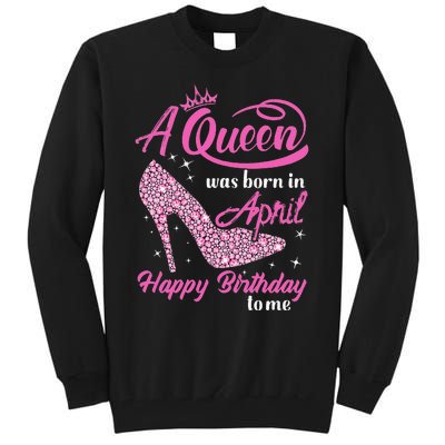 Wo Queens Are Born In April Funny April Birthday Gift Wo Tall Sweatshirt