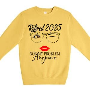 Women Retirement 2025 Women Retired 2025 Not My Problem Anymore Premium Crewneck Sweatshirt