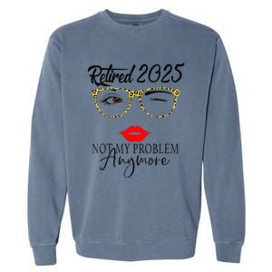 Women Retirement 2025 Women Retired 2025 Not My Problem Anymore Garment-Dyed Sweatshirt