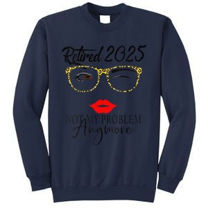 Women Retirement 2025 Women Retired 2025 Not My Problem Anymore Sweatshirt