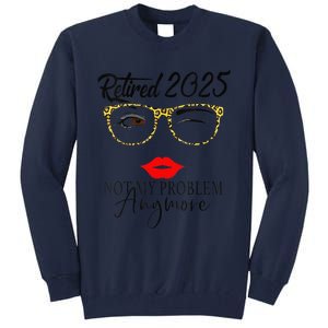 Women Retirement 2025 Women Retired 2025 Not My Problem Anymore Tall Sweatshirt