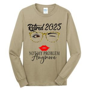 Women Retirement 2025 Women Retired 2025 Not My Problem Anymore Tall Long Sleeve T-Shirt