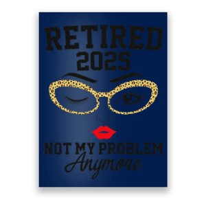 Women Retired 2025 Not My Problem Retirement Gifts For Women 2025 Gift Poster