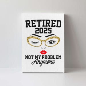 Women Retired 2025 Not My Problem Retirement Gifts For Women 2025 Gift Canvas