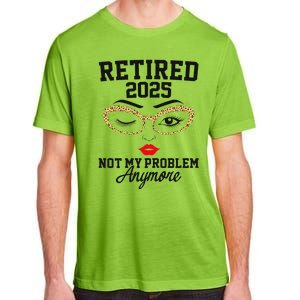 Women Retired 2025 Not My Problem Retirement Gifts For Women 2025 Adult ChromaSoft Performance T-Shirt