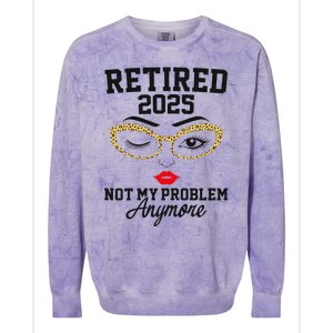 Women Retired 2025 Not My Problem Retirement Gifts For Women 2025 Colorblast Crewneck Sweatshirt