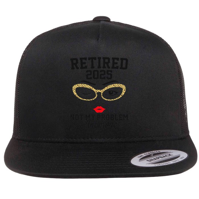 Women Retired 2025 Not My Problem Retirement Gifts For Women 2025 Flatbill Hat