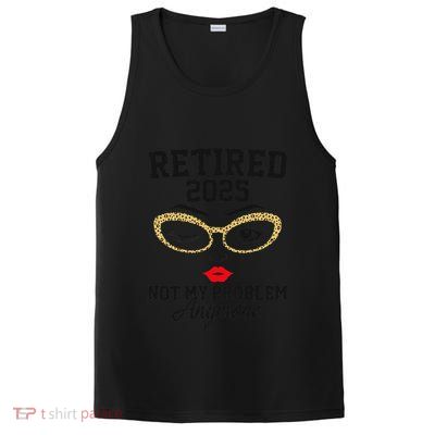 Women Retired 2025 Not My Problem Retirement Gifts For Women 2025 PosiCharge Competitor Tank