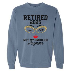 Women Retired 2025 Not My Problem Retirement Gifts For Women 2025 Garment-Dyed Sweatshirt