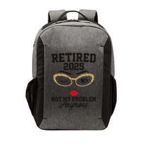 Women Retired 2025 Not My Problem Retirement Gifts For Women 2025 Vector Backpack