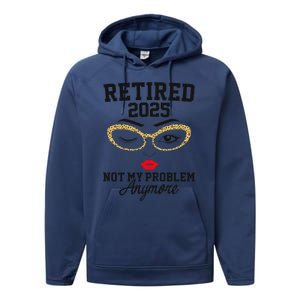 Women Retired 2025 Not My Problem Retirement Gifts For Women 2025 Performance Fleece Hoodie